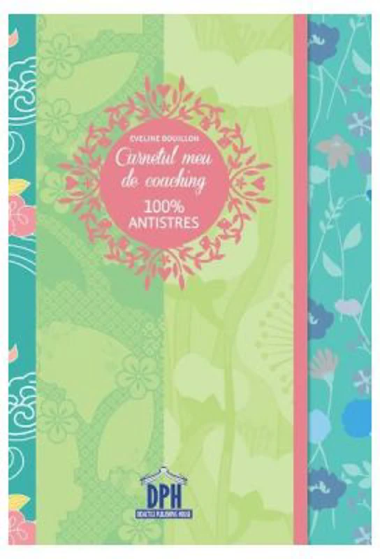 Carnetul meu de coaching 100% antistres - Eveline Bouillon