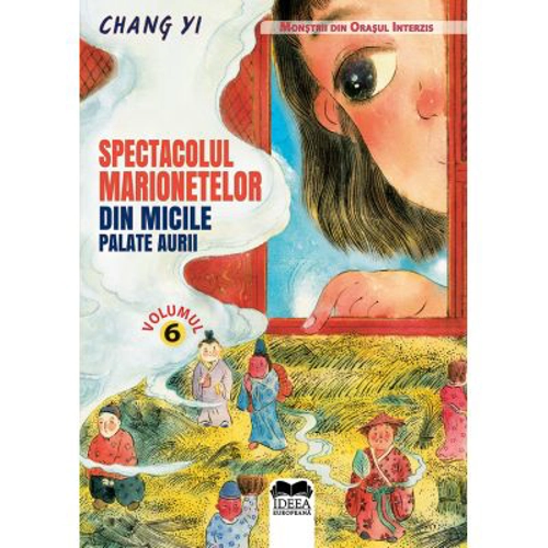 Spectacolul marionetelor din micile palate aurii. Volumul 6. Seria Monstrii din orasul interzis - Chang Yi, Meme Lu