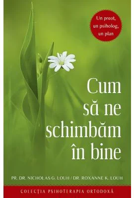 Cum sa ne schimbam in bine. Un preot, un psiholog, un plan - Nicholas G. Louh