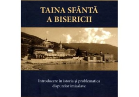 Taina Sfanta a Bisericii. Introducere in istoria si problematica disputelor imiaslave - Ilarion Alfeyev