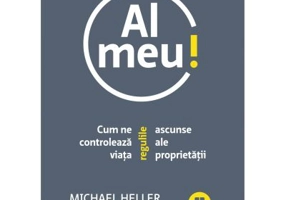 Al meu! Cum ne controleaza viata regulile ascunse ale proprietatii - Michael Heller