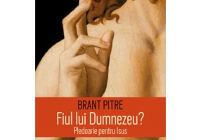 Fiul lui Dumnezeu? Pledoarie pentru Isus - Brant Pitre