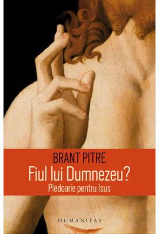 Fiul lui Dumnezeu? Pledoarie pentru Isus - Brant Pitre