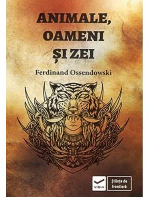 Animale, oameni si zei - Ferdinand Ossendowski