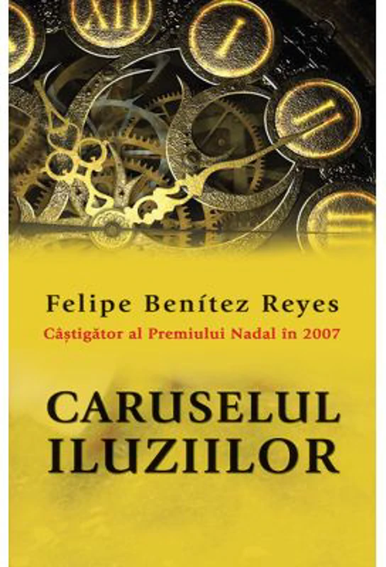 Caruselul iluziilor - Felipe Benitez Reyes