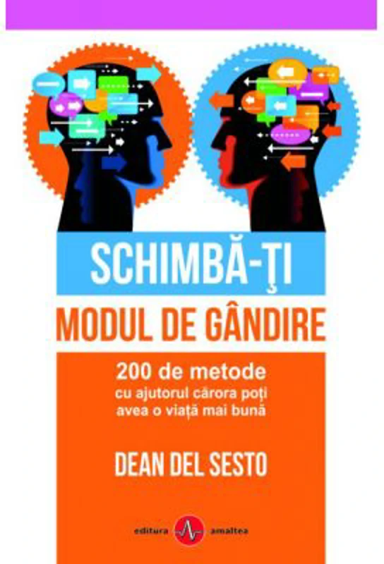 Schimba-ti modul de gandire. 200 de metode cu ajutorul carora poti avea o viata mai buna - Dean del Sesto