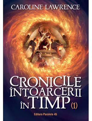 Cronicile intoarcerii in timp. Volumul 1 - Caroline Lawrence
