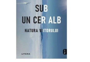 Sub un cer alb. Natura viitorului - Elizabeth Kolbert