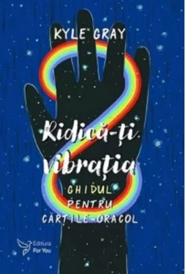 Ridica-ti vibratia. Set ghid + carti-oracol - Kyle Gray