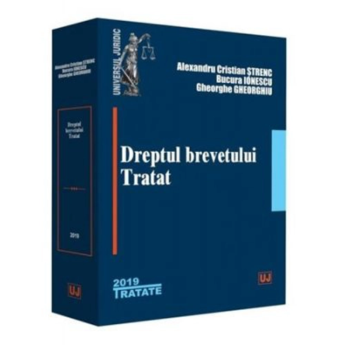 Dreptul brevetului. Tratat - Alexandru Cristian Strenc, Bucura Ionescu, Gheorghe Gheorghiu