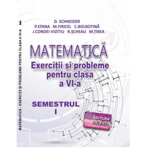 Matematica. Exercitii si probleme pentru clasa a 6-a, semestrul 1 - Delia Schneider