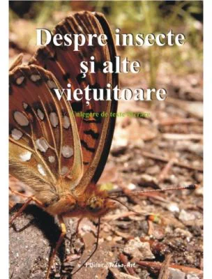 Despre insecte si alte vietuitoare. Culegere de texte literare