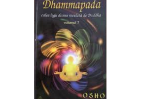 Dhammapada Volumul 7. Calea legii divine revelata de Buddha - Osho