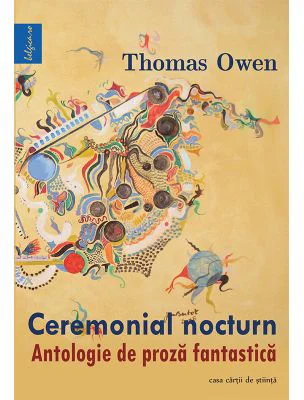 Ceremonial nocturn. Antologie de proza fantastica - Thomas Owen