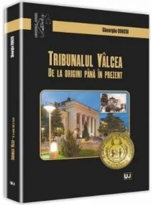 Tribunalul Valcea. De la origini pana in prezent - Gheorghe Bonciu
