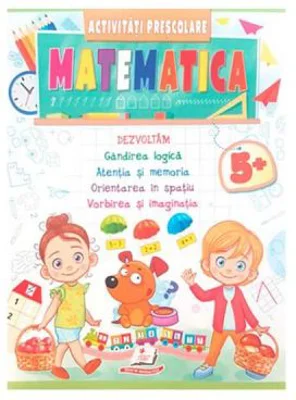 Matematica. Activitati prescolare 5 ani+