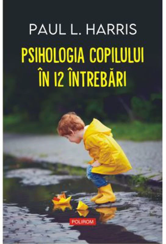 Psihologia copilului in 12 intrebari - Paul L. Harris