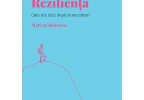 Volumul 6. Descopera Psihologia. Rezilienta. Cum ma ridic dupa ce am cazut? - Marisa Salanova