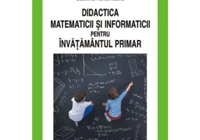 Didactica matematicii si informaticii pentru invatamintul primar - Geanina Havarneanu