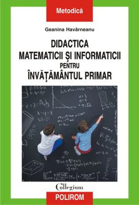 Didactica matematicii si informaticii pentru invatamintul primar - Geanina Havarneanu