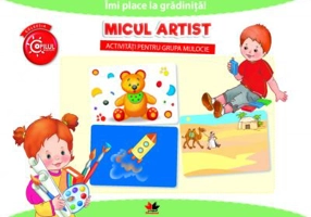 Imi place la gradinita! Micul artist. Activitati pentru grupa mijlocie