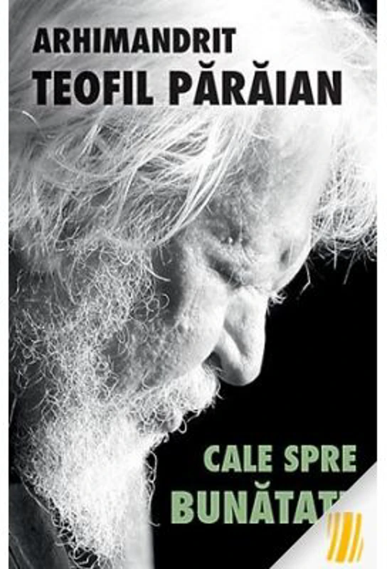 Cale spre bunatate - arhim. Teofil Paraian