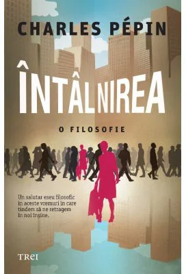 Intalnirea. O filosofie - Charles Pepin