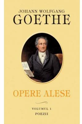 Opere alese. Vol. I. Poezii - Johann Wolfgang Goethe