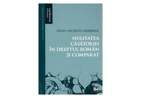 Nulitatea casatoriei in dreptul roman si comparat - Ioana Nicoleta Gheberta