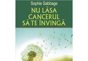 Nu lasa cancerul sa te invinga - Sophie Sabbage