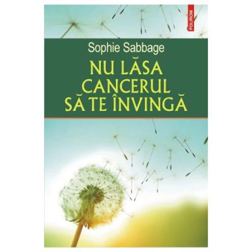 Nu lasa cancerul sa te invinga - Sophie Sabbage