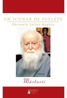 Un iconar de suflete. Parintele Sofian Boghiu. Marturii