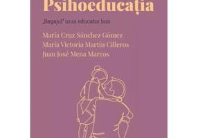 Volumul 38. Descopera Psihologia. Psihoeducatia. „Bagajul“ unui educator bun