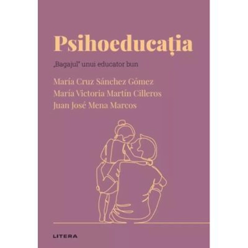 Volumul 38. Descopera Psihologia. Psihoeducatia. „Bagajul“ unui educator bun