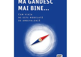 Daca ma gandesc mai bine... Cum viata ne este modelata de ambivalenta - William R. Miller