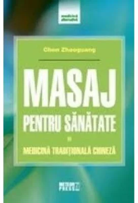 Masaj pentru sanatate. Medicina traditionala chineza - Chen Zhaoguang
