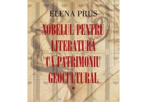 Nobelul pentru literatura ca patrimoniu geocultural - Elena Prus