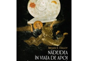 Nadejdea in viata de apoi in Biserica Primara. Manual de eshatologie patristica - Brian E. Daley