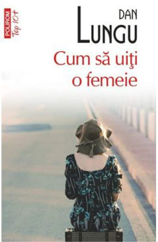 Cum sa uiti o femeie - Dan Lungu