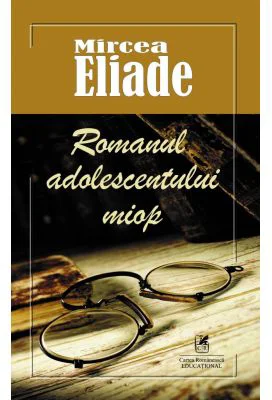 Romanul adolescentului miop - Mircea Eliade