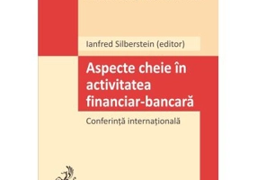 Aspecte cheie in activitatea financiar-bancara. Conferinta internationala - Ianfred Silberstein