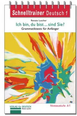 Ich bin, du bist... sind Sie? Ubungsgrammatik Grammatiktests fur Anfanger der Niveaustufe A1 - Renate Luscher