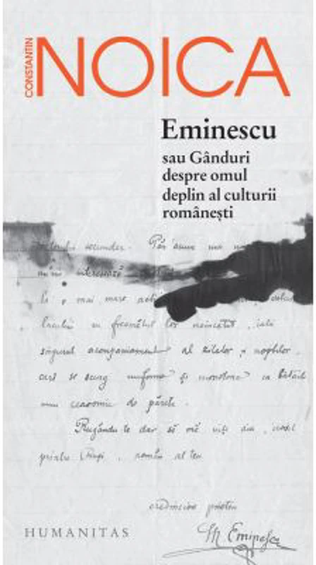 Eminescu sau Ganduri despre omul deplin al culturii romanesti - Constantin Noica