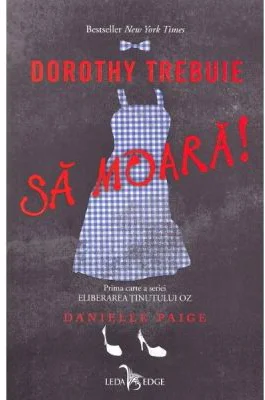 Dorothy trebuie sa moara! Eliberarea Tinutului Oz, volumul 1 - Danielle Paige