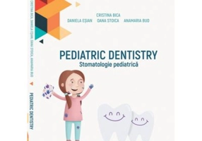 Pediatric dentistry. Stomatologie pediatrica. Color - Cristina Bica, Daniela Esian, Oana Stoica, Anamaria Bud