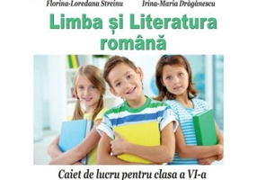Limba si literatura romana. Caiet de lucru pentru clasa a 6-a - Florina Streinu, Irina Draganescu