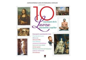 Cele 10 capodopere de la Luvru povestite copiilor - Larousse