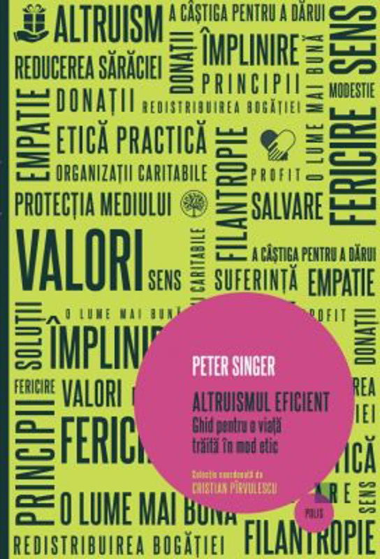 Altruismul eficient. Ghid pentru o viata traita in mod etic - Peter Singer