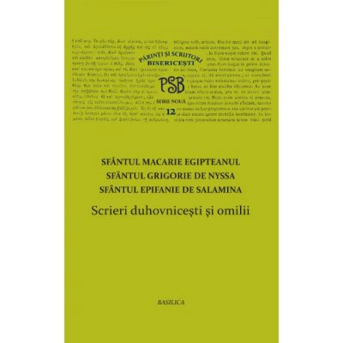 P. S. B. volumul 12. Scrieri duhovnicesti si omilii - Sfintii Macarie Egipteanul, Grigorie de Nyssa, Epifanie de Salamina