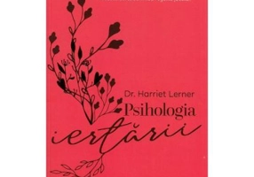 Psihologia iertarii - Harriet Lerner